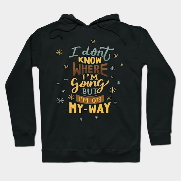 I don't Know Where I'm Going But I'm on My Way Quote Hoodie by Mako Design 